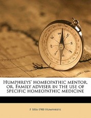 Humphreys' homeopathic mentor, or, Family adviser in the use of specific homeopathic medicine