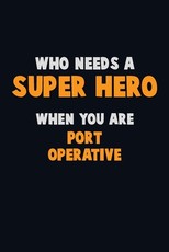 Who Need A SUPER HERO, When You Are Port Operative