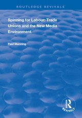 Spinning for Labour: Trade Unions and the New Media Environment