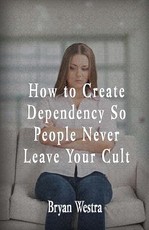 How To Create Dependency So People Never Leave Your Cult