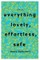 Everything Lovely, Effortless, Safe