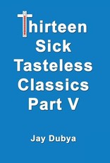 Thirteen Sick Tasteless Classics, Part V