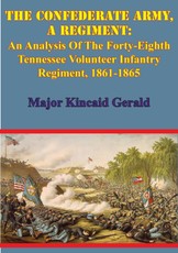 Confederate Army, A Regiment: An Analysis Of The Forty-Eighth Tennessee Volunteer Infantry Regiment, 1861-1865