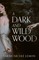 A Dark and Wild Wood