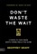 Don't Waste the Wait