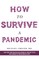 How to Survive a Pandemic
