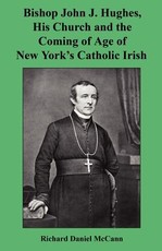 Bishop John J. Hughes, His Church and the Coming of Age of New York's Catholic Irish