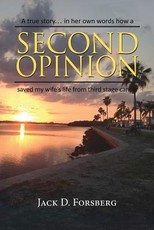 Second Opinion, a True Story... in Her Own Words How a Second Opinion Saved My Wife's Life from Third Stage Cancer