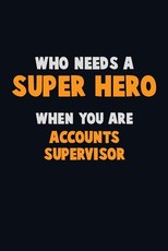 Who Need A SUPER HERO, When You Are Accounts Supervisor