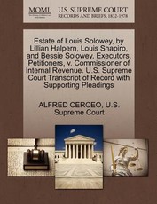 Estate of Louis Solowey, by Lillian Halpern, Louis Shapiro, and Bessie Solowey, Executors, Petitioners, V. Commissioner of Internal Revenue. U.S. Supreme Court Transcript of Record with Supporting Pleadings