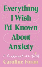 Everything I Wish I'd Known about Anxiety