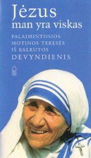 Jėzus man yra viskas. Palaimintosios Motinos Teresės iš Kalkutos devyndienis