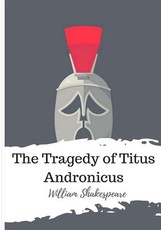 The Tragedy of Titus Andronicus