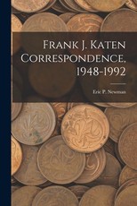 Frank J. Katen Correspondence, 1948-1992 Frank J. Katen Correspondence, 1948-1992