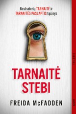 TARNAITĖ STEBI. Bestselerio „Tarnaitė“ ir „Tarnaitės paslaptis“ tęsinys!