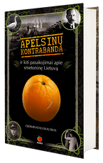 Apelsinų kontrabanda ir kiti pasakojimai apie smetoninę Lietuvą