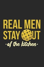 Real Men Stay Out Of The Kitchen