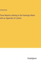Three Reports relating to the Hastings Water with an Appendix of Letters