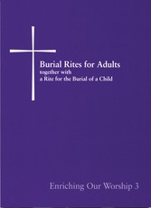 Burial Rites for Adults Together with a Rite for the Burial of a Child