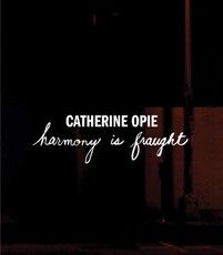 Catherine Opie: Harmony Is Fraught