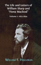 The Life and Letters of William Sharp and Fiona Macleod