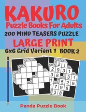 Kakuro Puzzle Books For Adults - 200 Mind Teasers Puzzle - Large Print - 6x6 Grid Variant 1 - Book 2