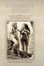 A Question of Sex? Gender and Difference in the Hebrew Bible and Beyond