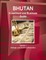 Bhutan Investment and Business Guide Volume 1 Strategic and Practical Information