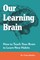 Our Learning Brain