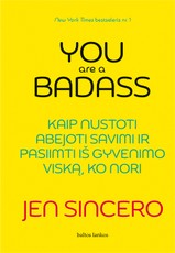 You are a badass. Kaip nustoti abejoti savimi ir pasiimti iš gyvenimo viską, ko nori