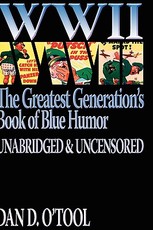 WWII the Greatest Generation's Book of Blue Humor Uncensored & Unabridged