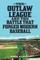 The Outlaw League and the Battle That Forged Modern Baseball