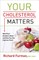 Your Cholesterol Matters