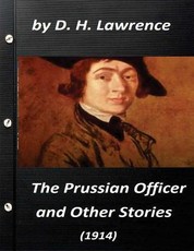 The Prussian officer, and other stories (1914) by D. H. Lawrence ( Classics)