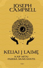 KELIAI Į LAIMĘ. Kaip mitai padeda mums keistis