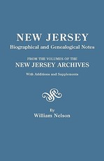 New Jersey Biographical and Genealogical Notes. from the Volumes of the New Jersey Archives. with Additions and Supplements