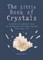 The Little Book of Crystals