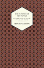 The Progress Of Democracy - Illustrated In The History Of Gaul And France