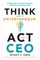 Think Like an Entrepreneur, ACT Like a CEO