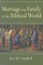 Marriage and Family in the Biblical World