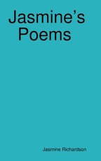 Jasmine's Poems Short Poems by Jasmine Richardson