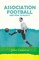 Association Football - And How to Play it
