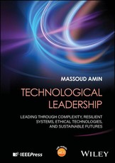 Technological Leadership: Leading Through Complexi ty, Resilient Systems, Ethical Technologies, and S ustainable Futures