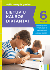 Lietuvių kalbos diktantai 6 klasei, serija Galiu mokytis geriau! Lietuvių kalbos diktantai 6 klasei, serija Galiu mokytis geriau!