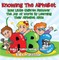 Knowing The Alphabet. How Little Children Discover The Joy of Words By Learning Their Alphabet ABCs. - Baby & Toddler Alphabet Books