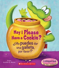 May I Please Have a Cookie? /Â¿Me Puedes Dar Una Galleta, Por Favor? (Bilingual)