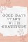 Good Days Start With Gratitude