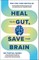 Heal Your Gut, Save Your Brain