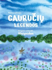 Gauručių legendos. Uragano nublokšti Klaipėdon Gauručių legendos. Uragano nublokšti Klaipėdon