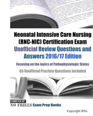 Neonatal Intensive Care Nursing (RNC-NIC) Certification Exam Unofficial Review Questions and Answers 2016/17 Edition, focusing on the topics of Pathophysiologic States